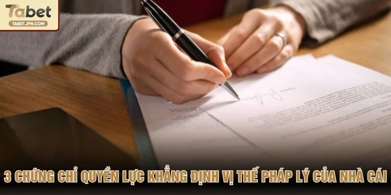 3 chứng chỉ quyền lực khẳng định vị thế pháp lý của nhà cái