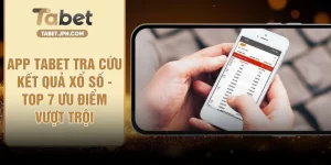 App TABET Tra Cứu Kết Quả Xổ Số  - Top 7 Ưu Điểm Vượt Trội
