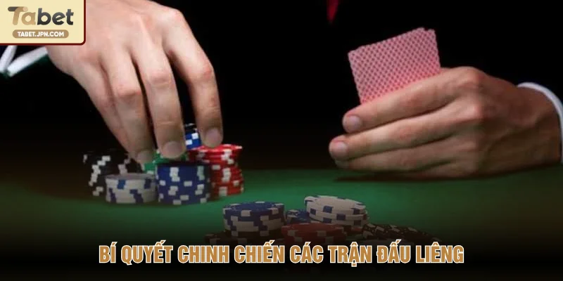 Bí quyết chinh chiến các trận đấu Liêng