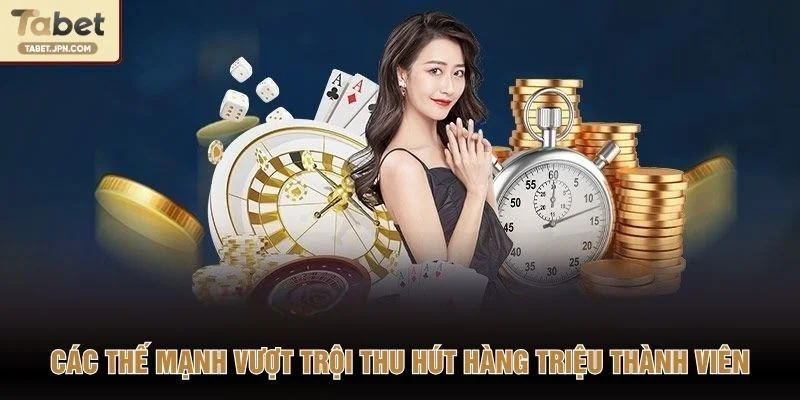 Các thế mạnh vượt trội thu hút hàng triệu thành viên