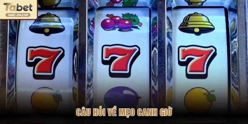 Câu hỏi về mẹo canh giờ