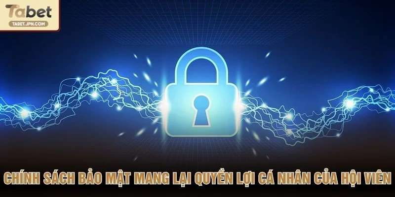 Chính sách bảo mật mang lại quyền lợi cá nhân của hội viên