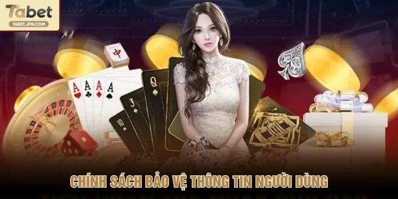 Chính sách bảo vệ thông tin người dùng