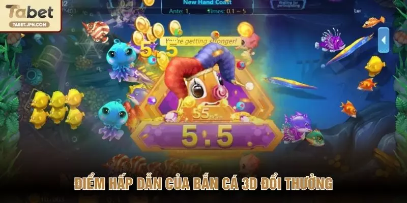Điểm hấp dẫn của bắn cá 3D đổi thưởng