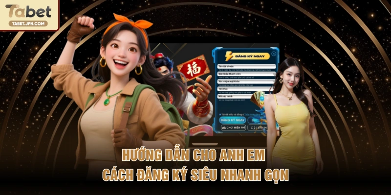 Hướng dẫn cho anh em cách đăng ký siêu nhanh gọn