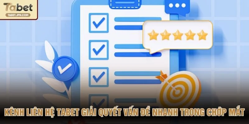 Kênh liên hệ TABET giải quyết vấn đề nhanh trong chớp mắt