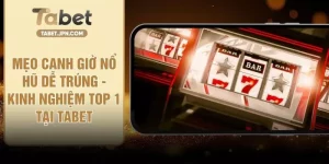 Mẹo Canh Giờ Nổ Hũ Dễ Trúng - Kinh Nghiệm Top 1 Tại TABET