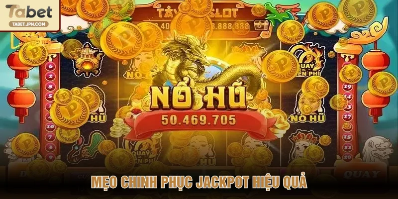 Mẹo chinh phục jackpot hiệu quả