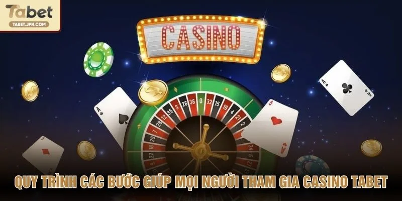 Quy trình các bước giúp mọi người tham gia casino TABET