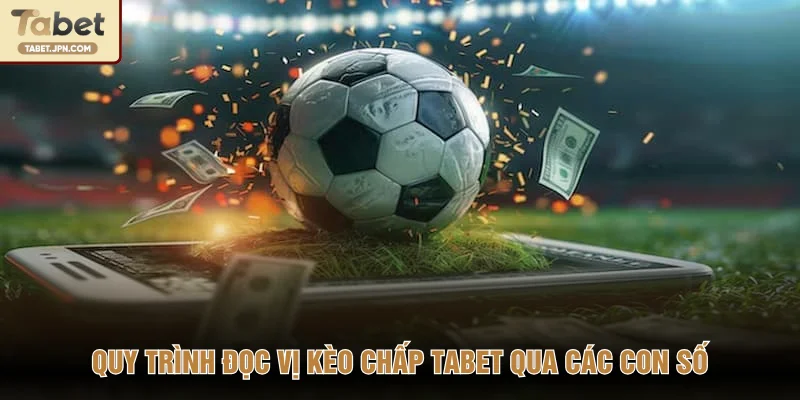 Quy trình đọc vị kèo chấp TABET qua các con số