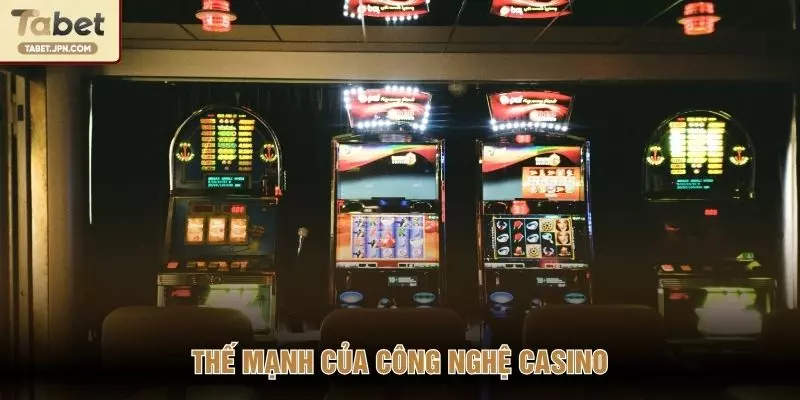Thế mạnh của công nghệ casino