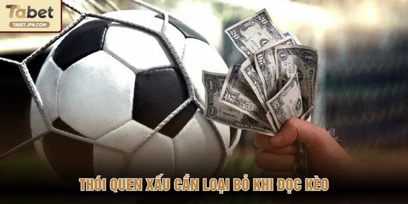 Thói quen xấu cần loại bỏ khi đọc kèo