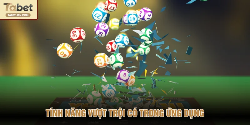 Tính năng vượt trội có trong ứng dụng