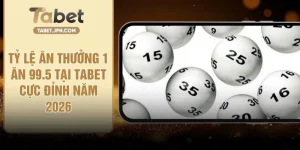 Tỷ Lệ Ăn Thưởng 1 Ăn 99.5 Tại TABET Cực Đỉnh Năm 2026