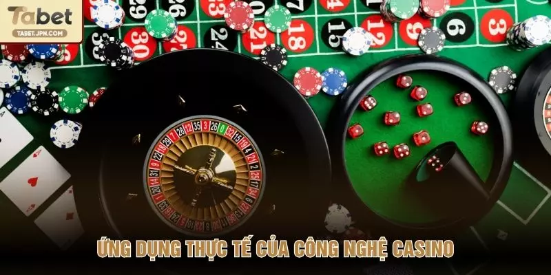 Ứng dụng thực tế của công nghệ casino