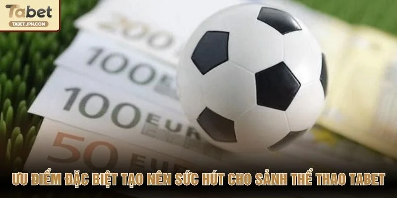 Ưu điểm đặc biệt tạo nên sức hút cho sảnh thể thao TABET
