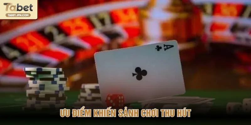 Ưu điểm khiến sảnh chơi thu hút